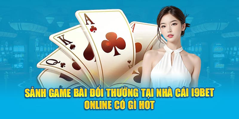 Tổng Quan Về i9bet Sân Chơi Game Bài Đổi Thưởng Uy Tín Hàng Đầu