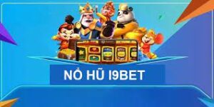 Nổ Hũ i9bet: Trải Nghiệm Game Slot Đỉnh Cao và Cơ Hội Thắng Lớn